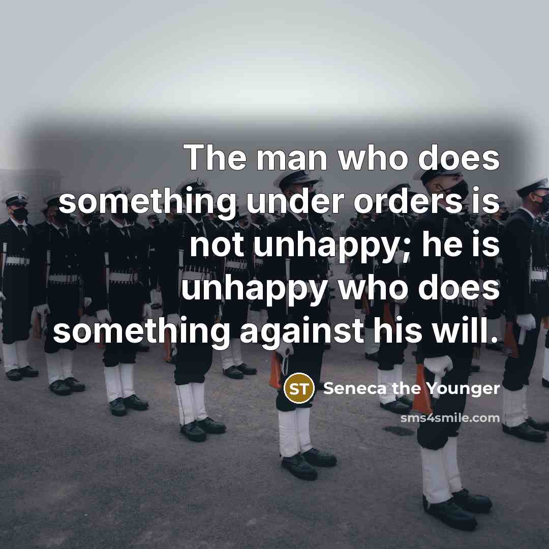 “The man who does something under orders is not unhappy;…” quote by Seneca the Younger