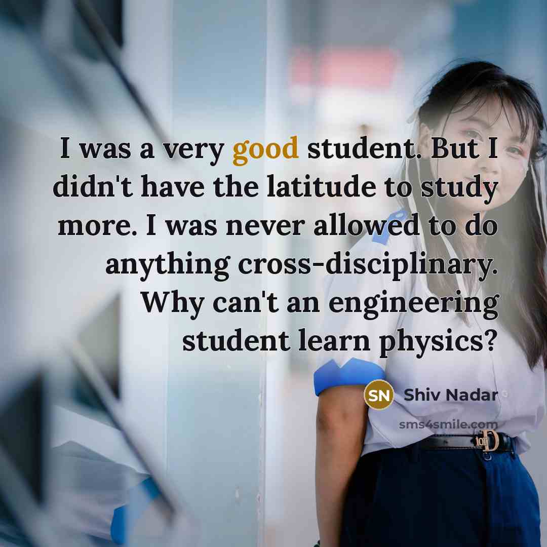 “I was a very good student. But I didn't have…” quote by Shiv Nadar