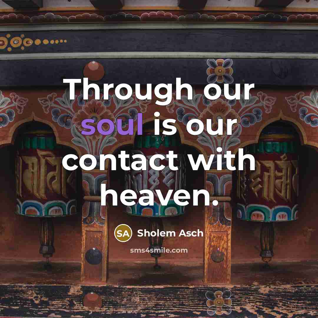 “Through our soul is our contact with heaven.…” quote by Sholem Asch