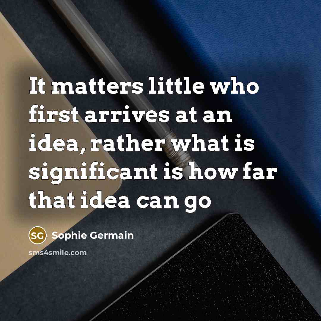 “It matters little who first arrives at an idea, rather…” quote by Sophie Germain