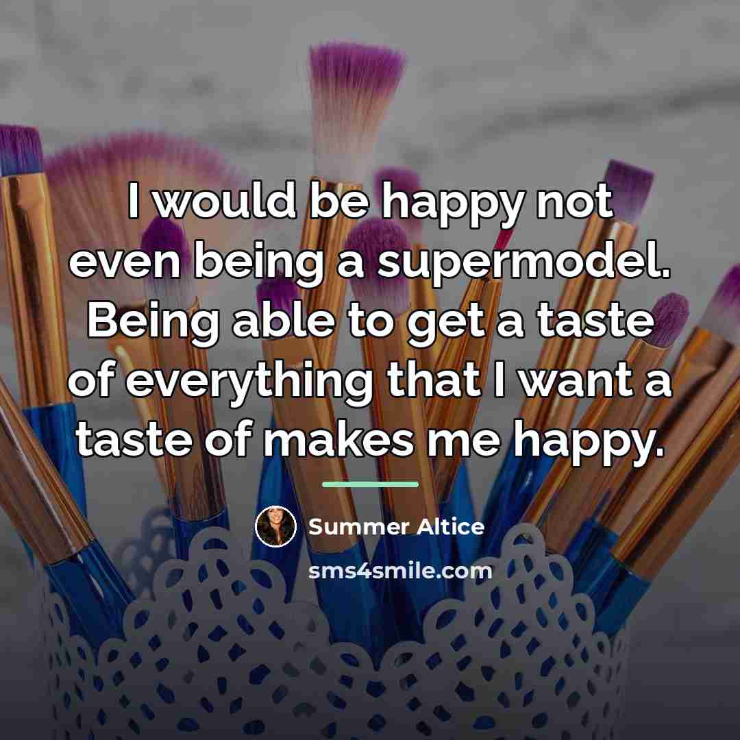 “I would be happy not even being a supermodel. Being…” quote by Summer Altice