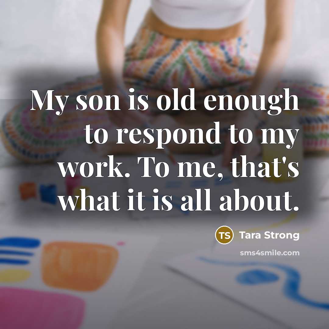 “My son is old enough to respond to my work.…” quote by Tara Strong