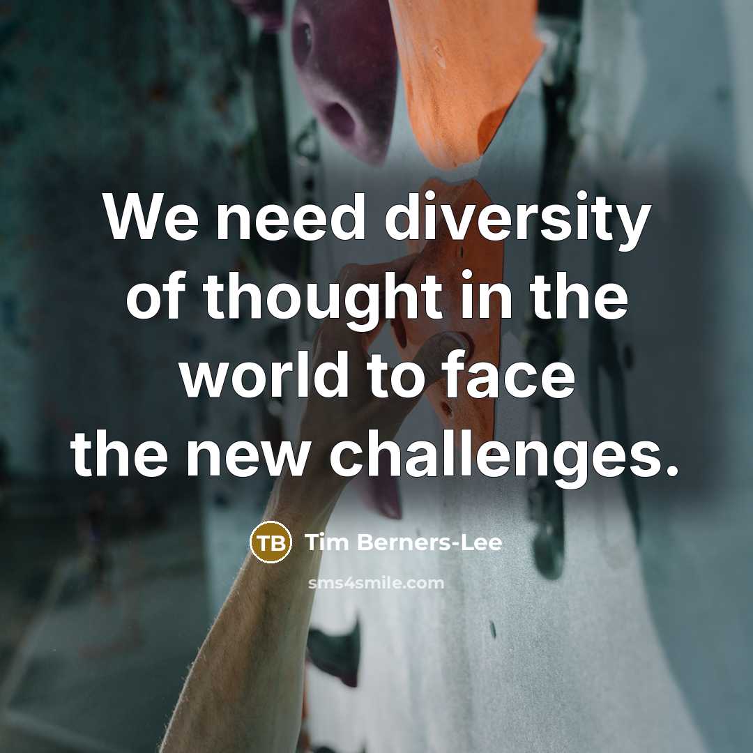 “We need diversity of thought in the world to face…” quote by Tim Berners-Lee