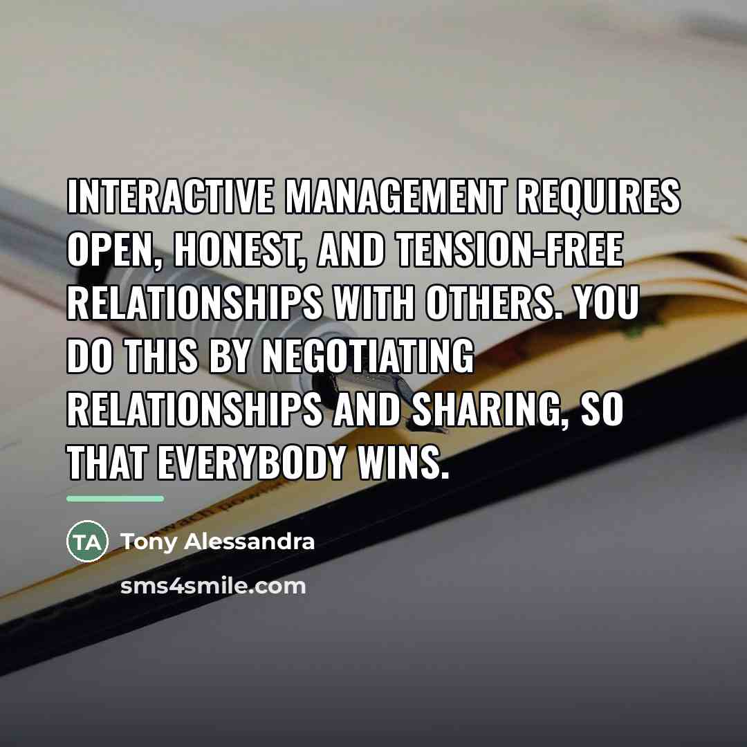 “Interactive management requires open, honest, and tension-free relationships with others.…” quote by Tony Alessandra