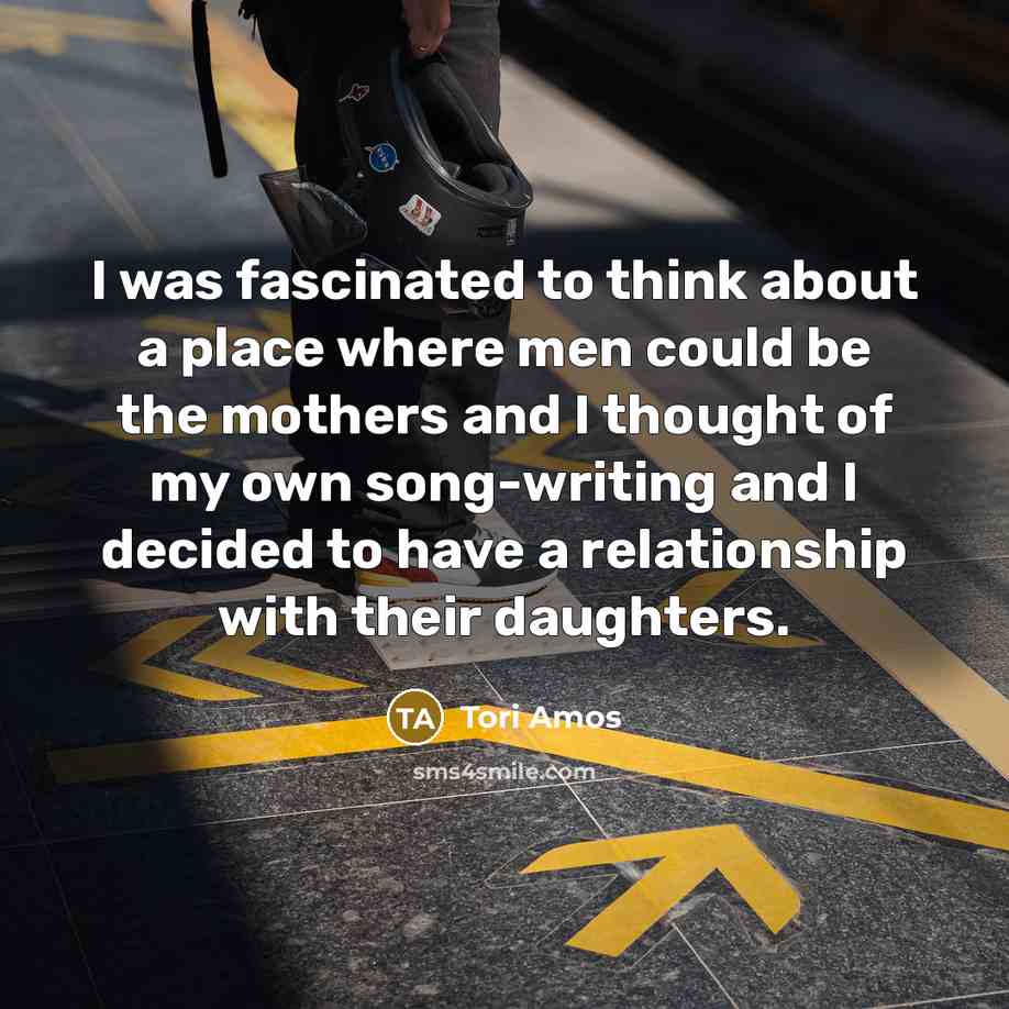 “I was fascinated to think about a place where men…” quote by Tori Amos