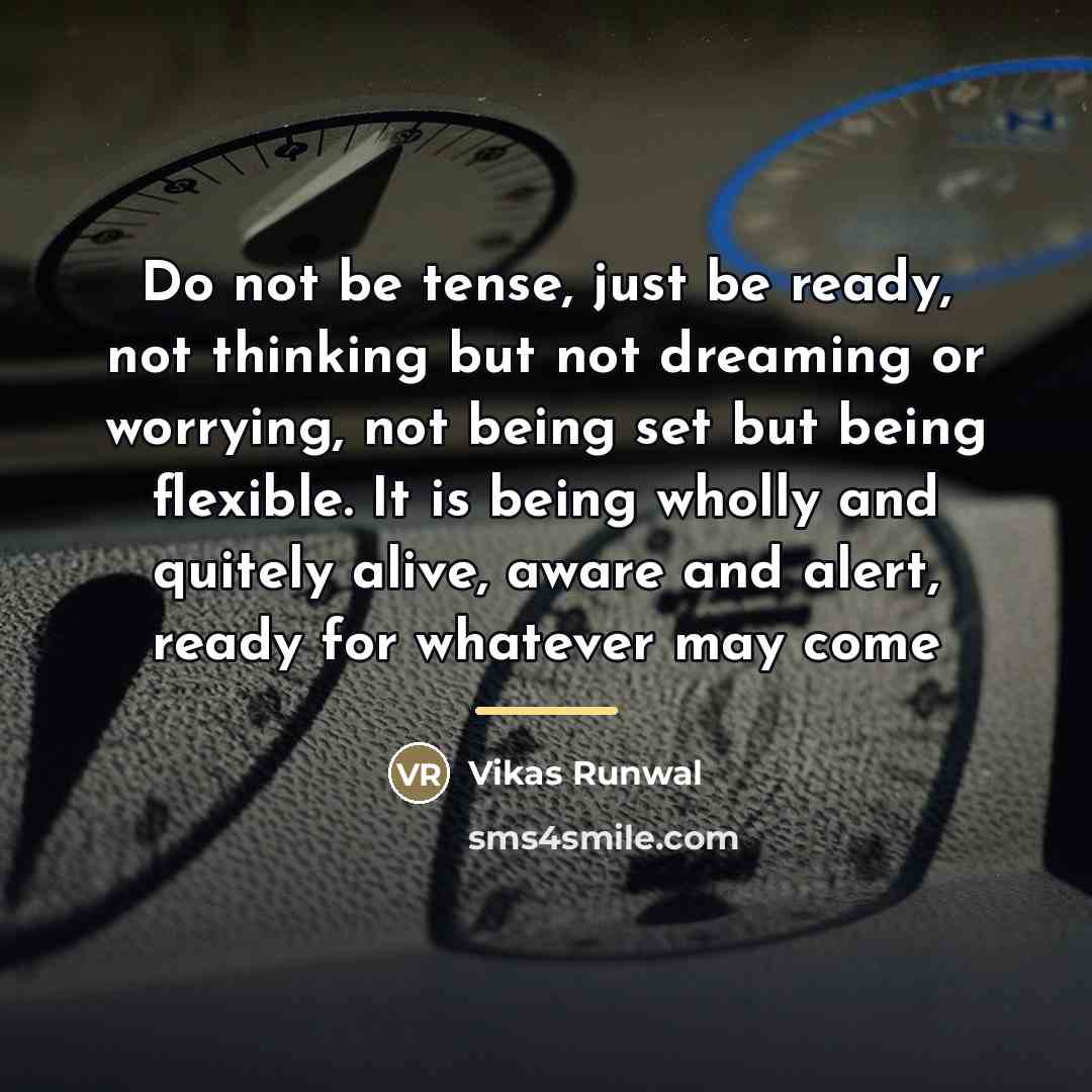 “Do not be tense, just be ready, not thinking but…” quote by Vikas Runwal