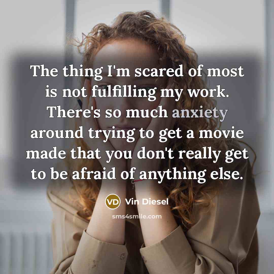 “The thing I'm scared of most is not fulfilling my…” quote by Vin Diesel