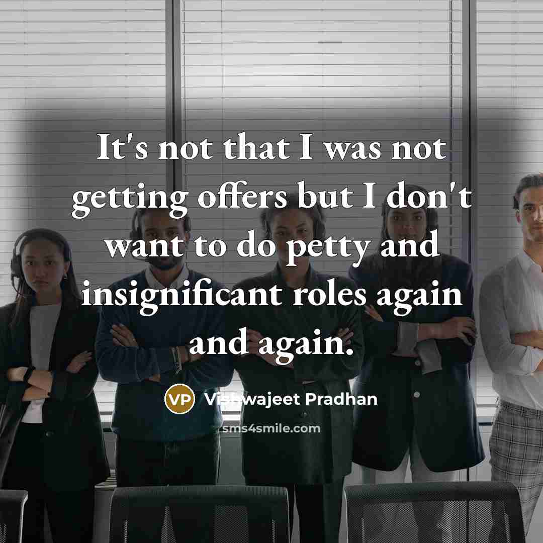 “It's not that I was not getting offers but I…” quote by Vishwajeet Pradhan