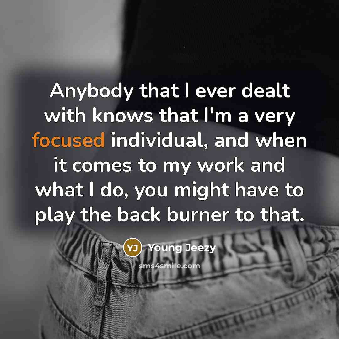 “Anybody that I ever dealt with knows that I'm a…” quote by Young Jeezy