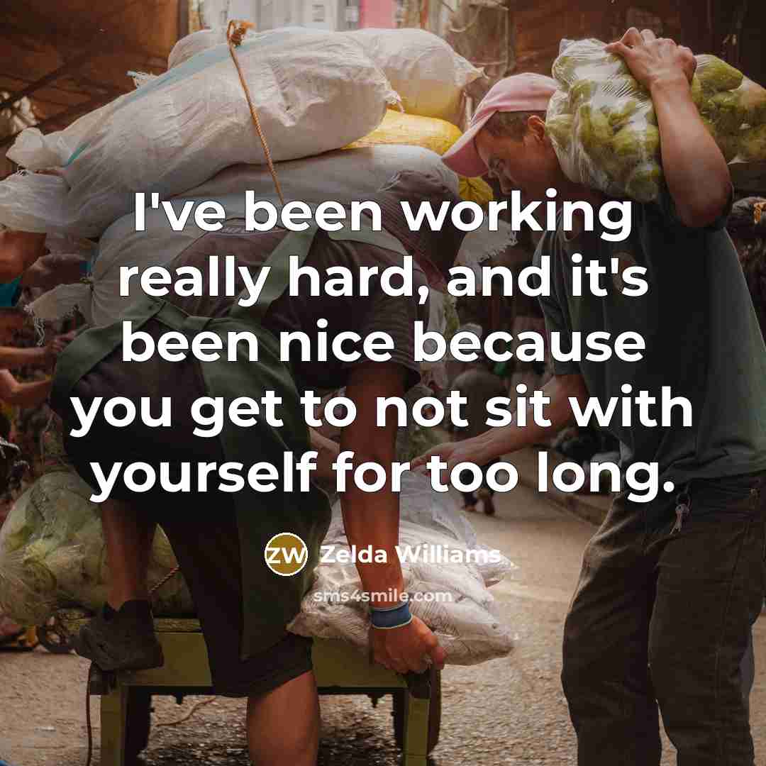 “I've been working really hard, and it's been nice because…” quote by Zelda Williams