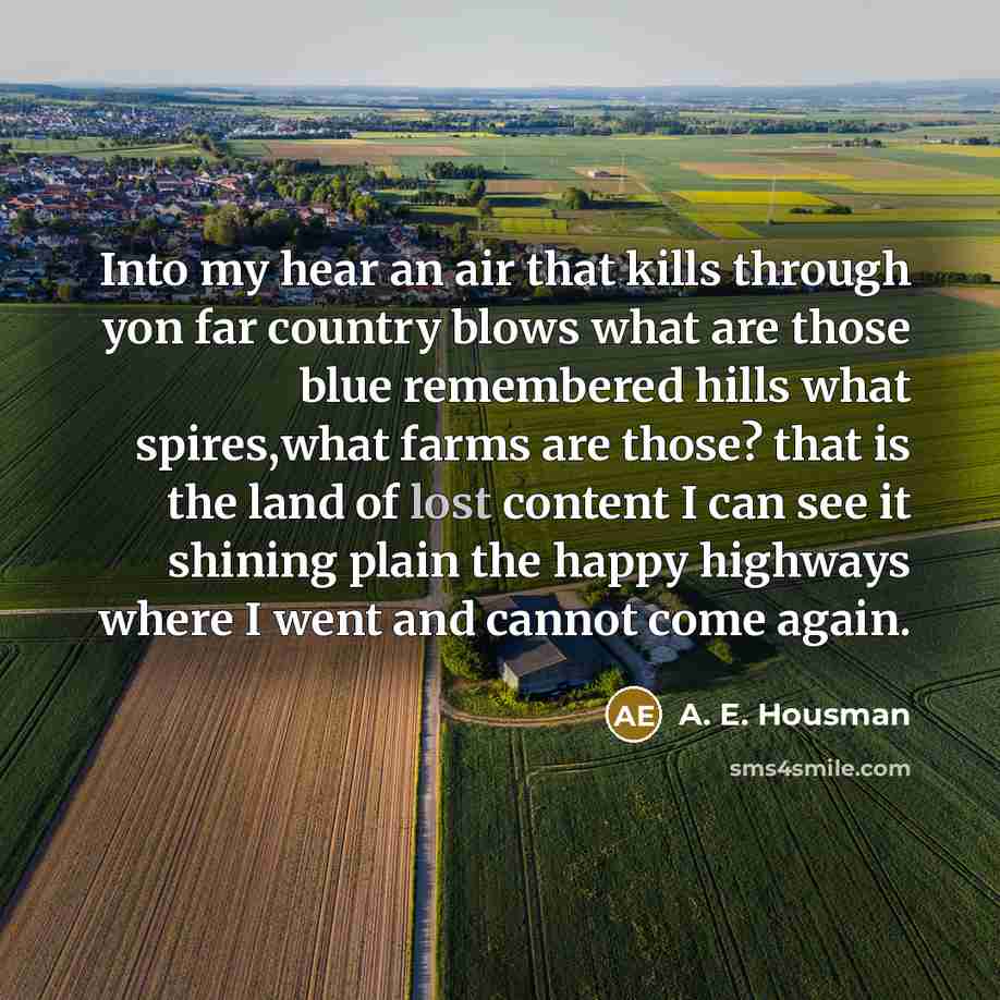 “Into my hear an air that kills through yon far…” quote by A. E. Housman