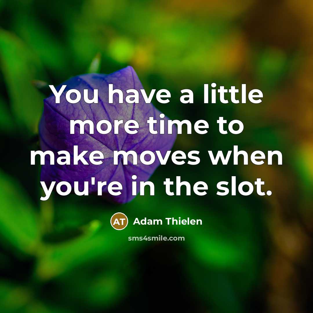 “You have a little more time to make moves when…” quote by Adam Thielen