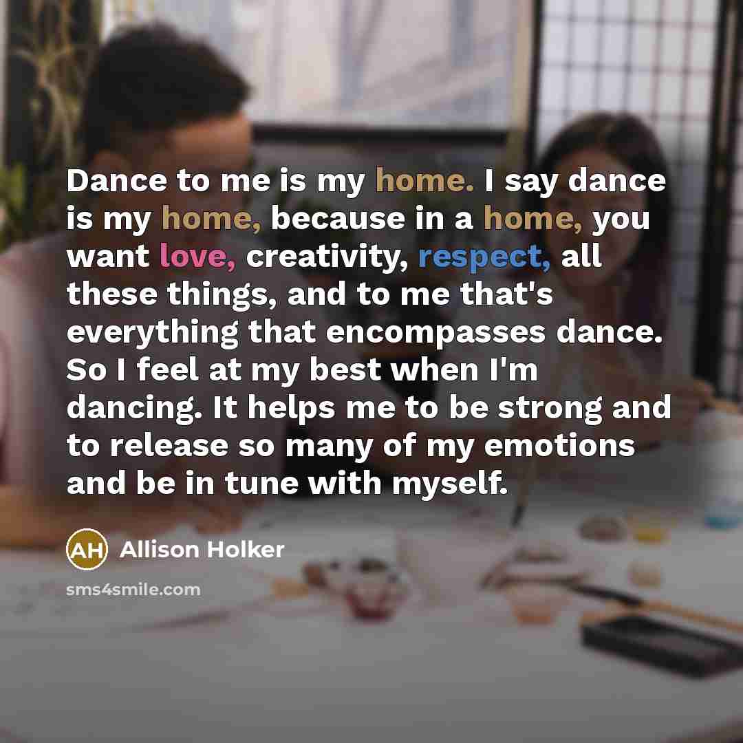“Dance to me is my home. I say dance is…” quote by Allison Holker