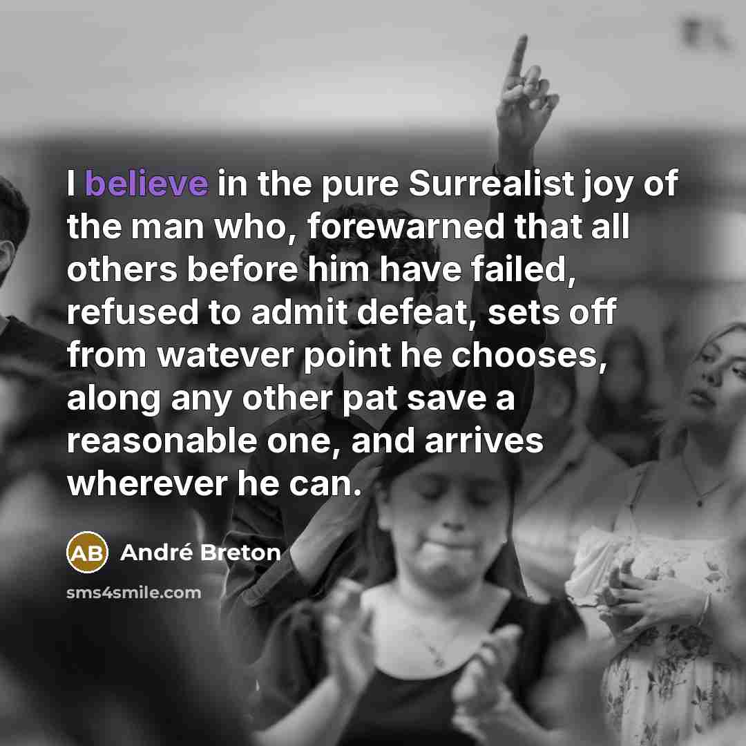 “I believe in the pure Surrealist joy of the man…” quote by Andre Breton