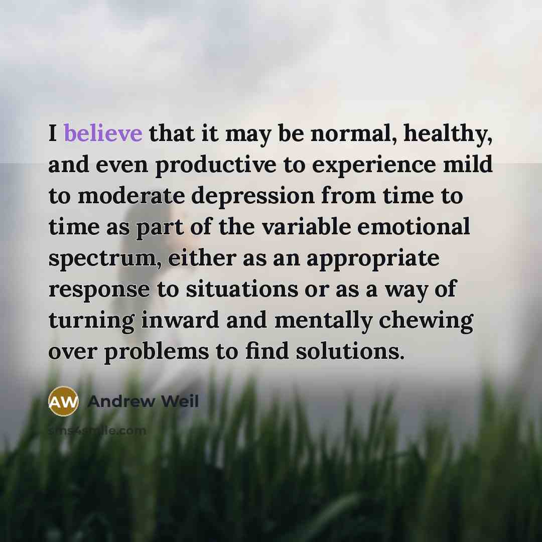 “I believe that it may be normal, healthy, and even…” quote by Andrew Weil