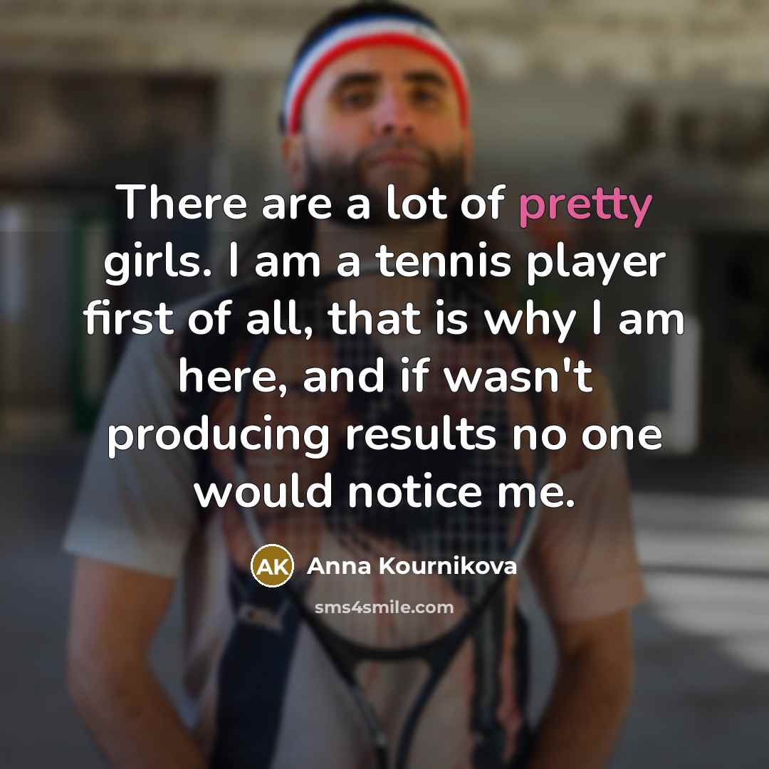 “There are a lot of pretty girls. I am a…” quote by Anna Kournikova
