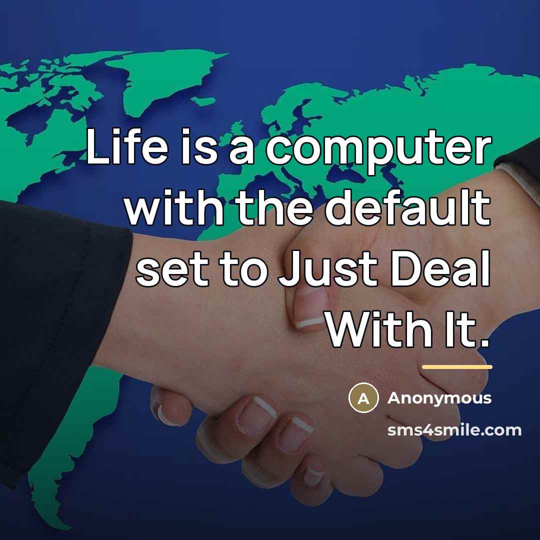 “Life is a computer with the default set to Just…” quote by Anonymous