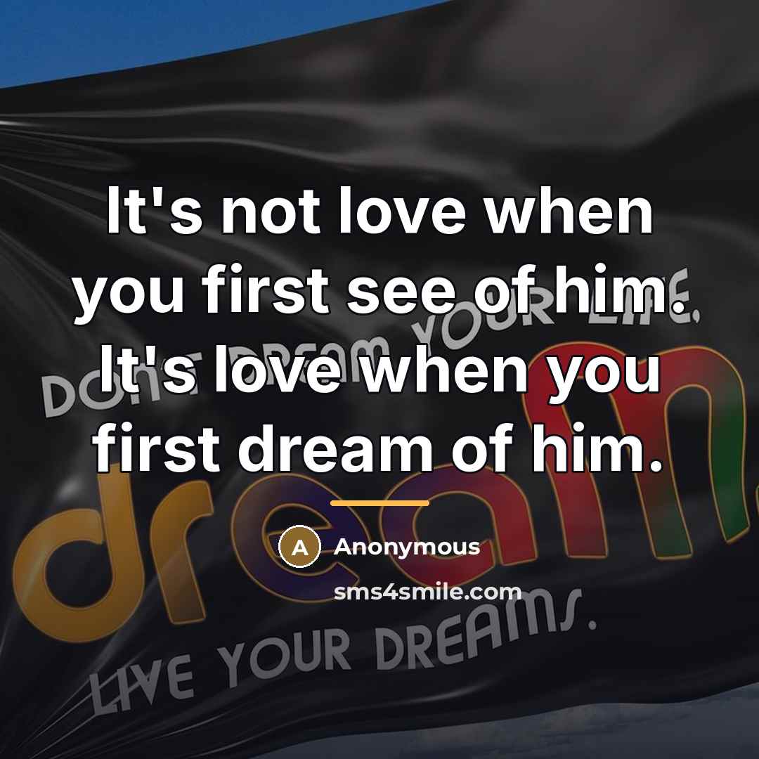“It's not love when you first see of him. It's…” quote by Anonymous