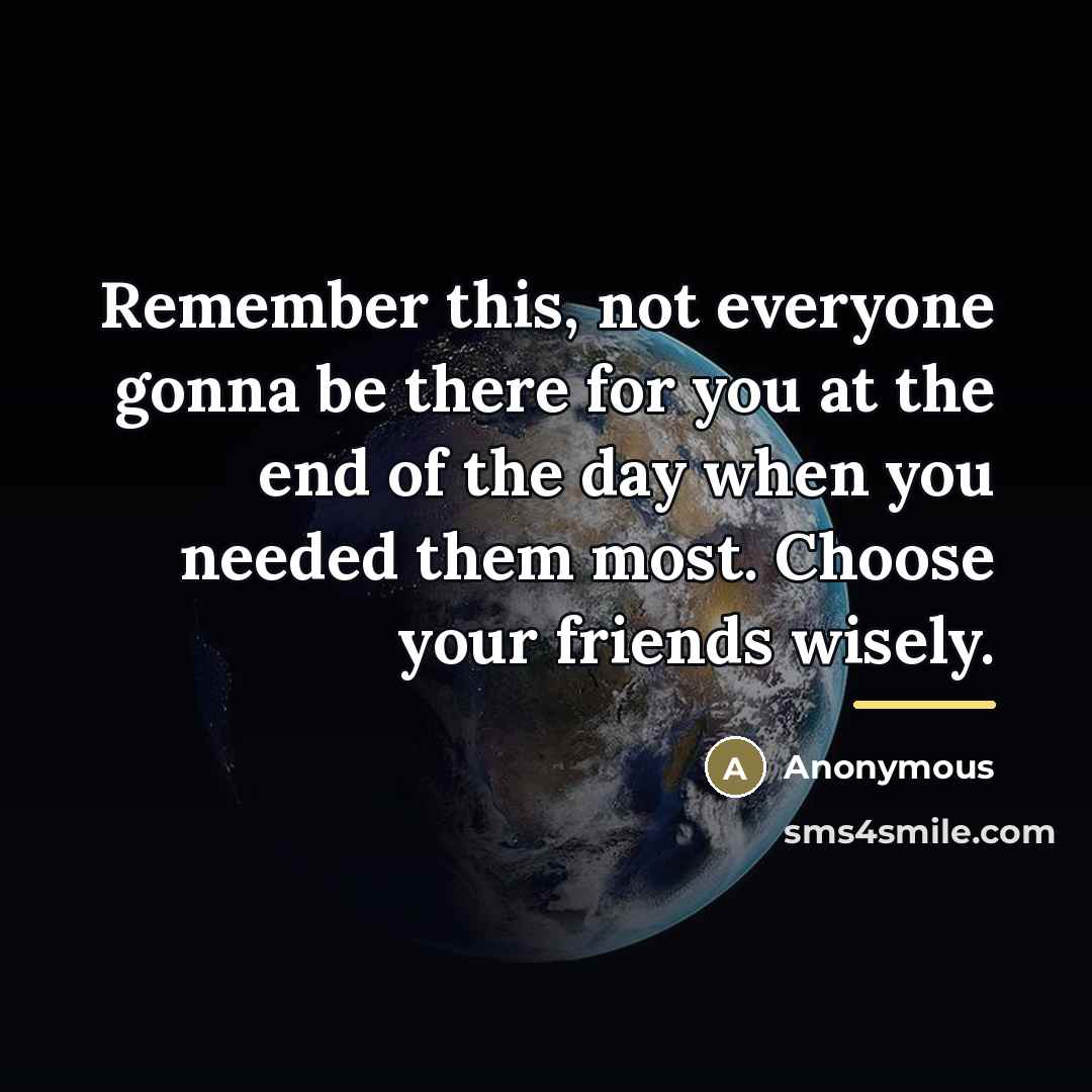 “Remember this, not everyone gonna be there for you at…” quote by Anonymous