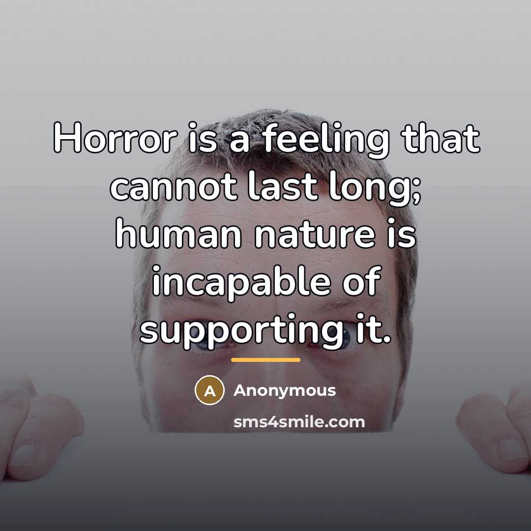 “Horror is a feeling that cannot last long; human nature…” quote by Anonymous
