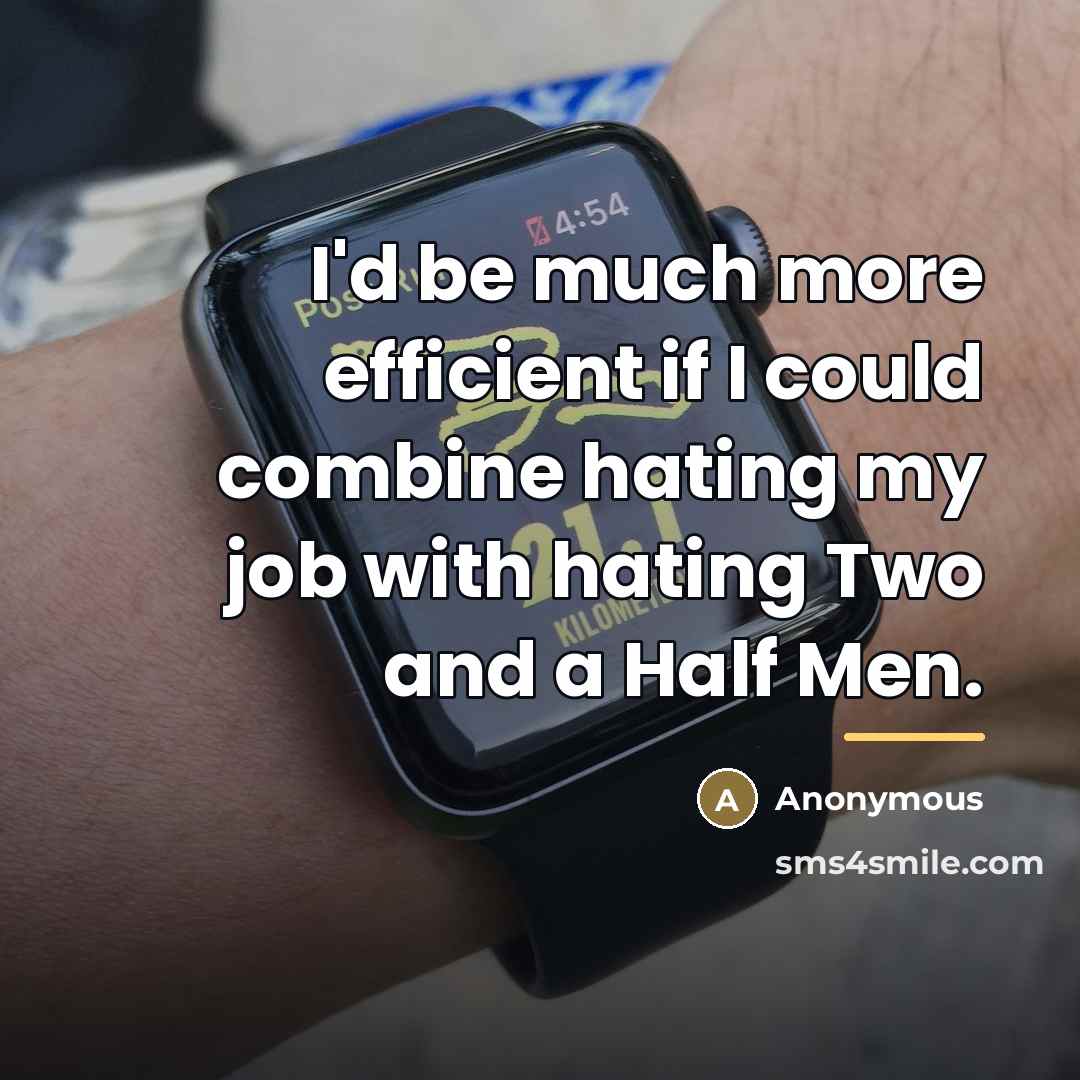 “I'd be much more efficient if I could combine hating…” quote by Anonymous