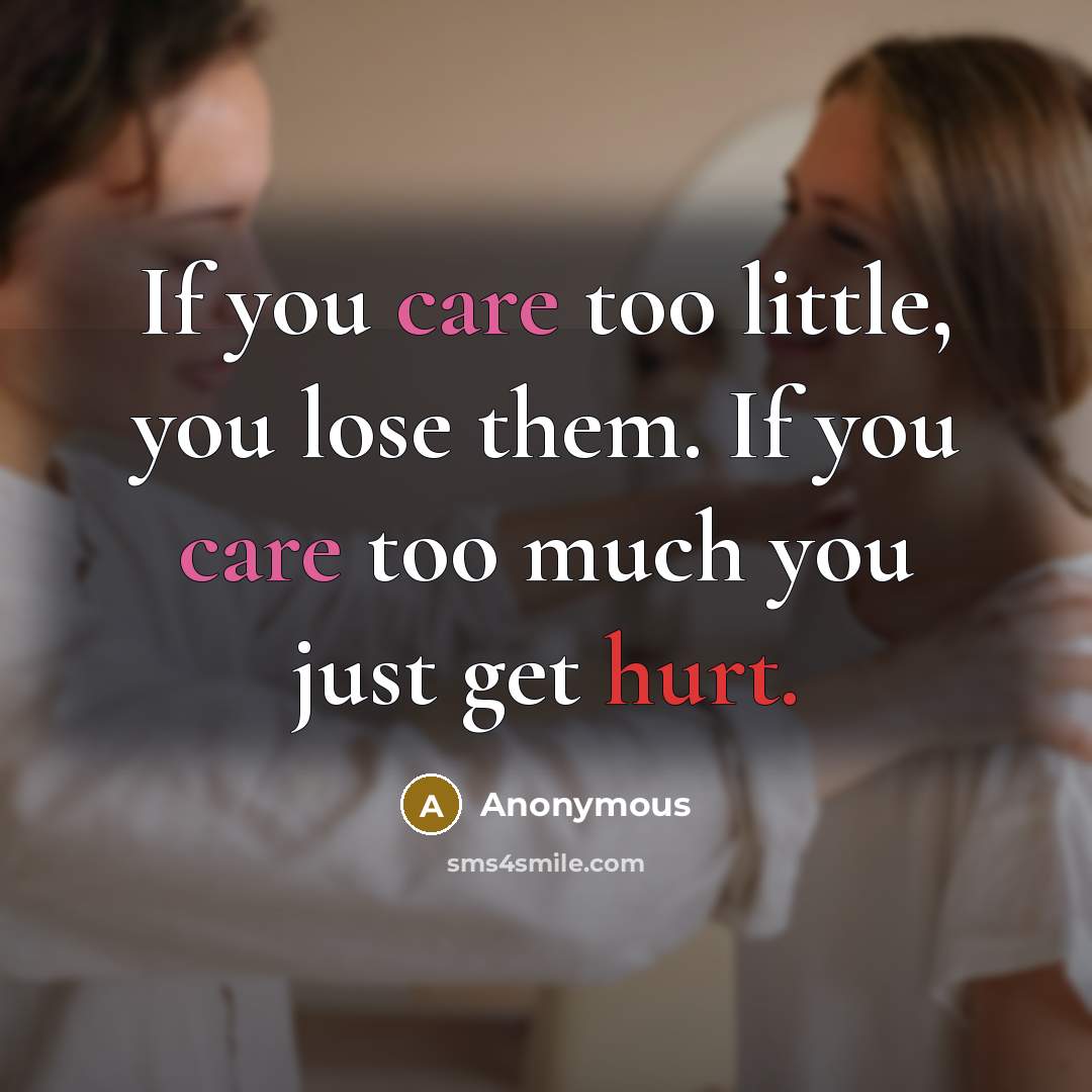 “If you care too little, you lose them. If you…” quote by Anonymous
