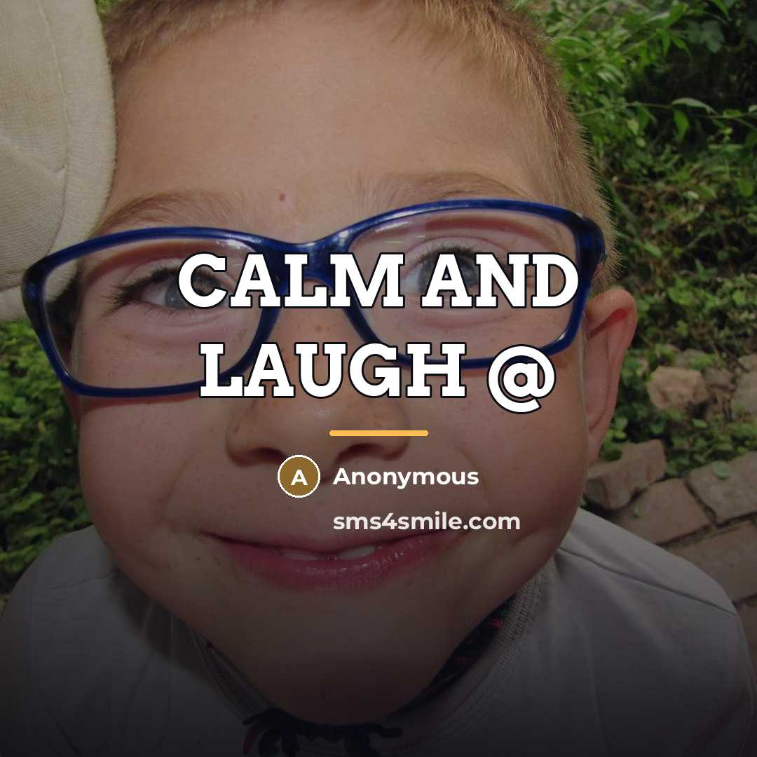 “CALM AND LAUGH @…” quote by Anonymous