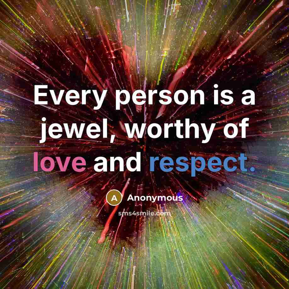 “Every person is a jewel, worthy of love and respect.…” quote by Anonymous