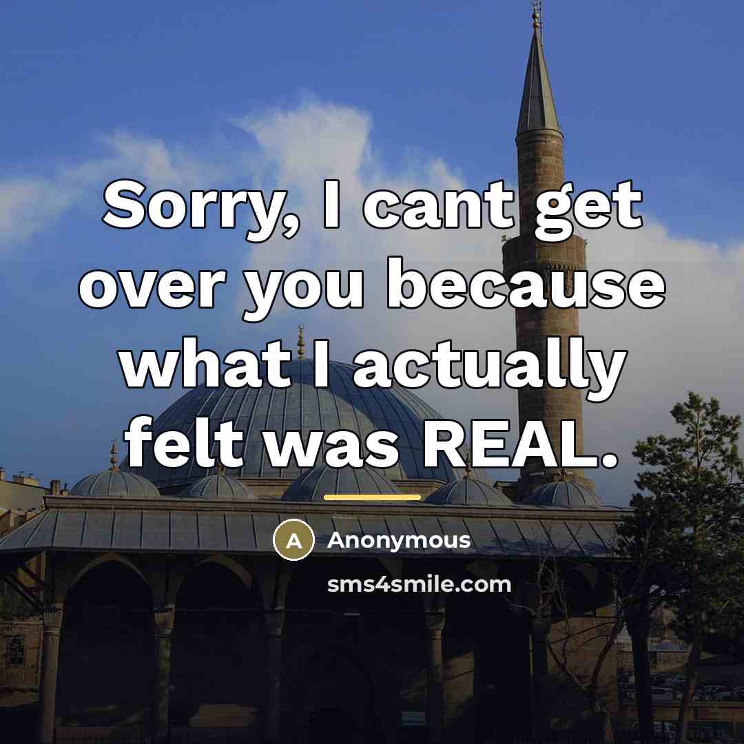 “Sorry, I cant get over you because what I actually…” quote by Anonymous