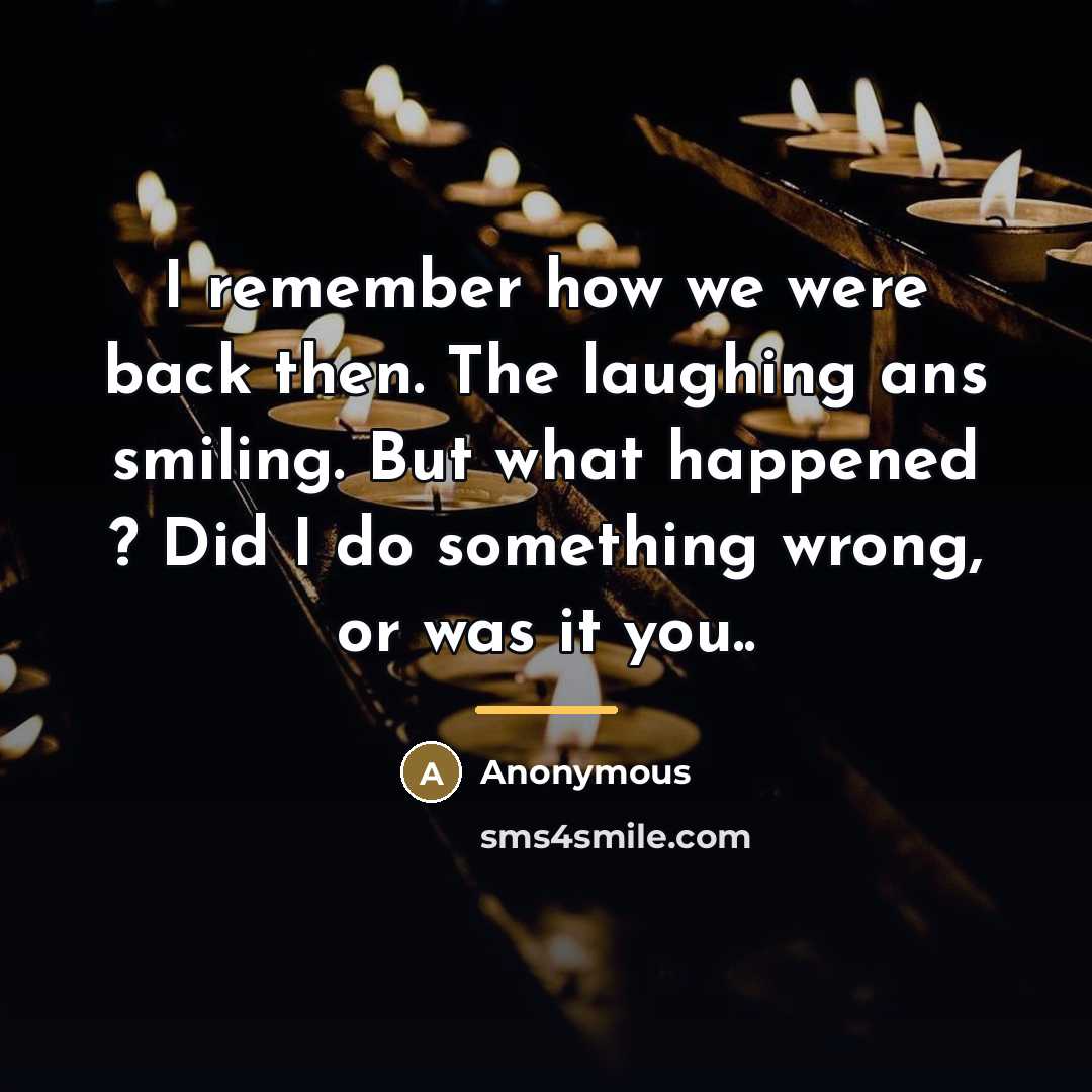 “I remember how we were back then. The laughing ans…” quote by Anonymous