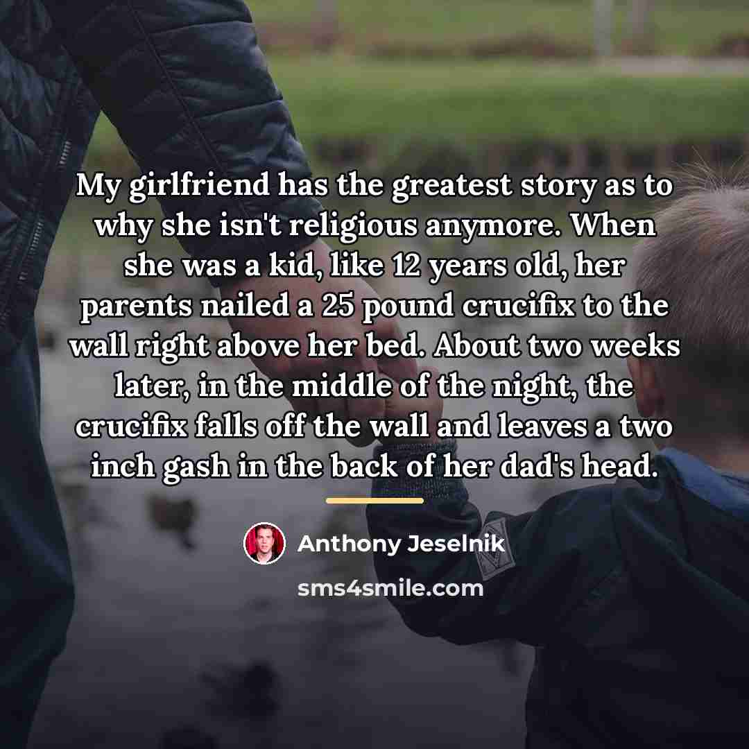 “My girlfriend has the greatest story as to why she…” quote by Anthony Jeselnik