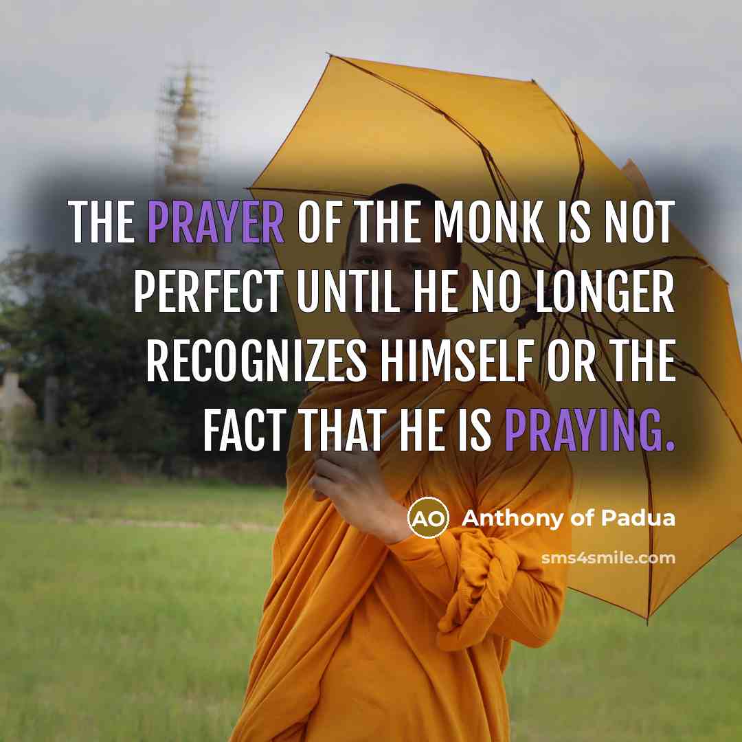 “The prayer of the monk is not perfect until he…” quote by Anthony of Padua