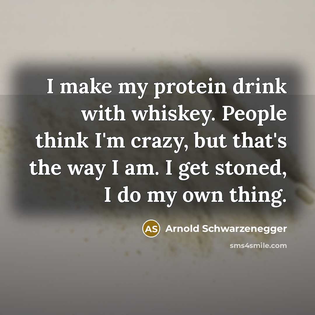 “I make my protein drink with whiskey. People think I'm…” quote by Arnold Schwarzenegger