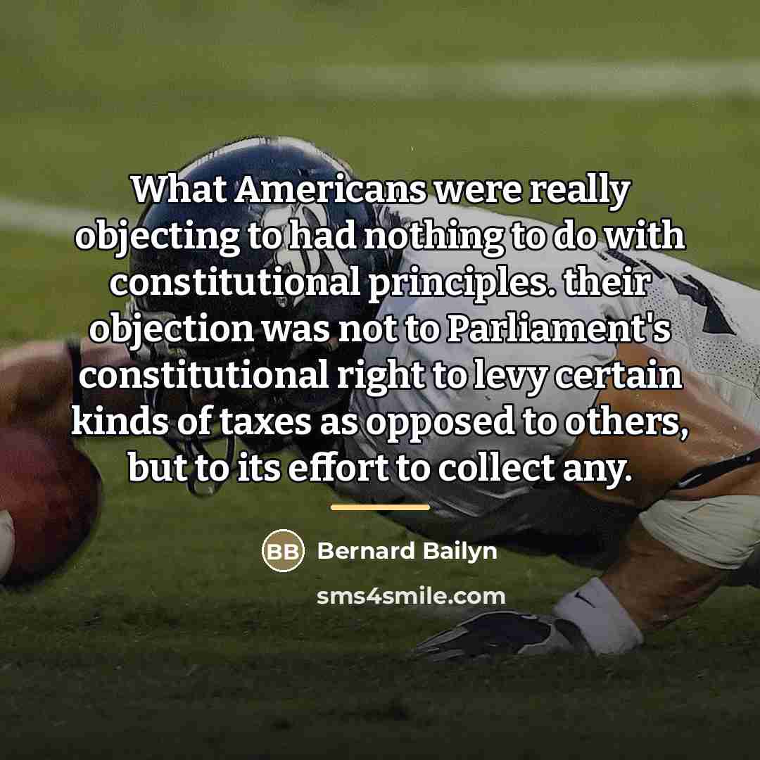 “What Americans were really objecting to had nothing to do…” quote by Bernard Bailyn