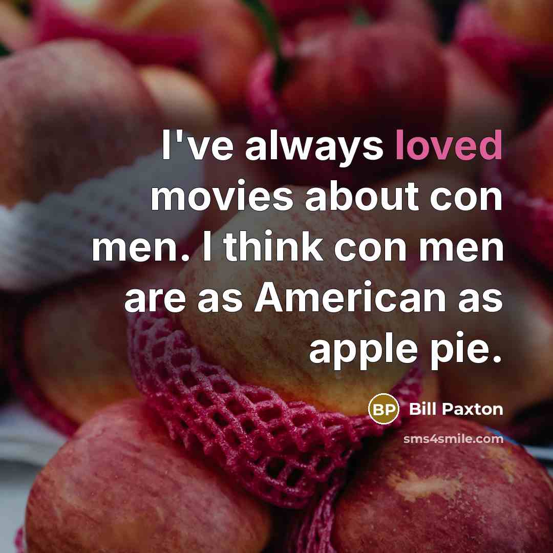 “I've always loved movies about con men. I think con…” quote by Bill Paxton