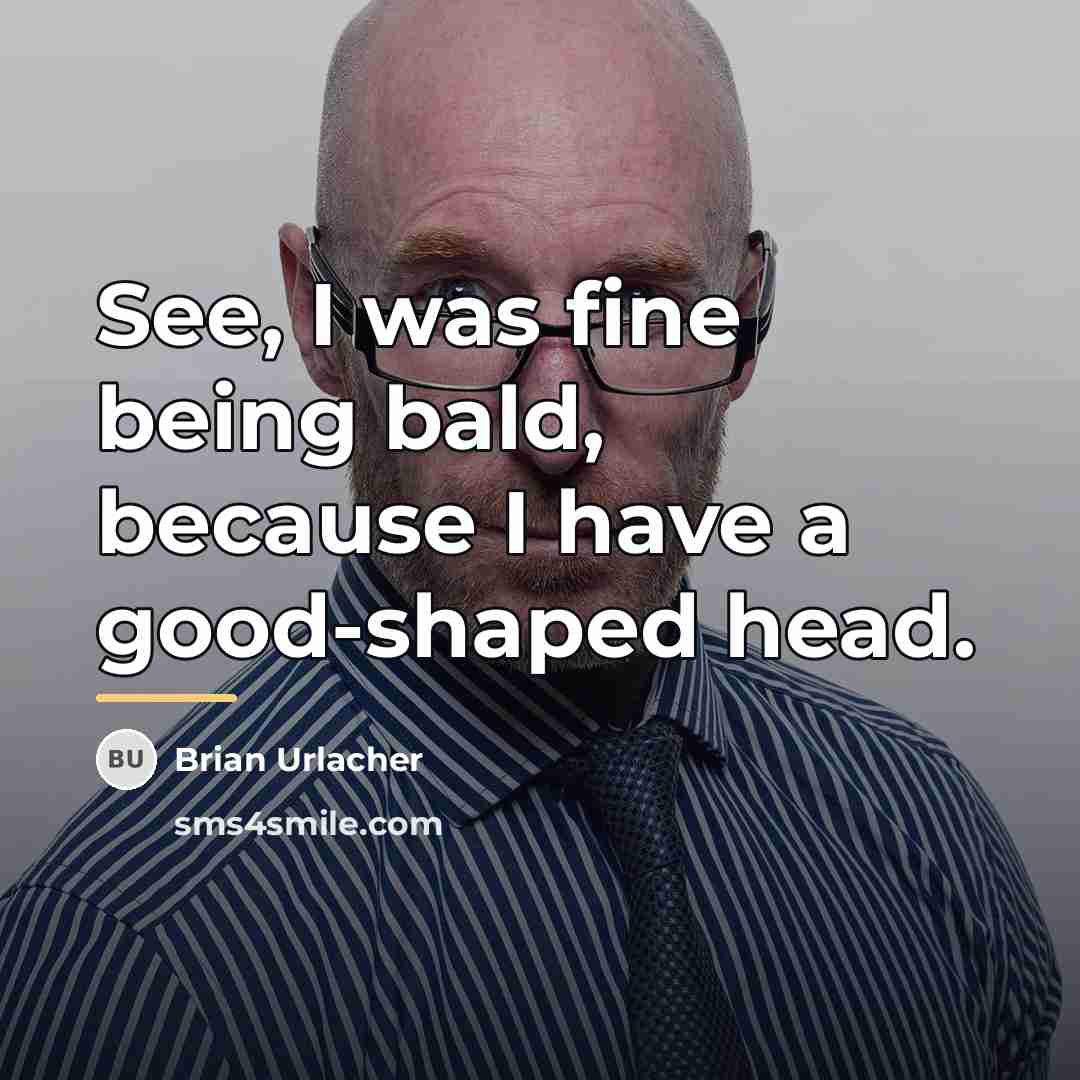 “See, I was fine being bald, because I have a…” quote by Brian Urlacher