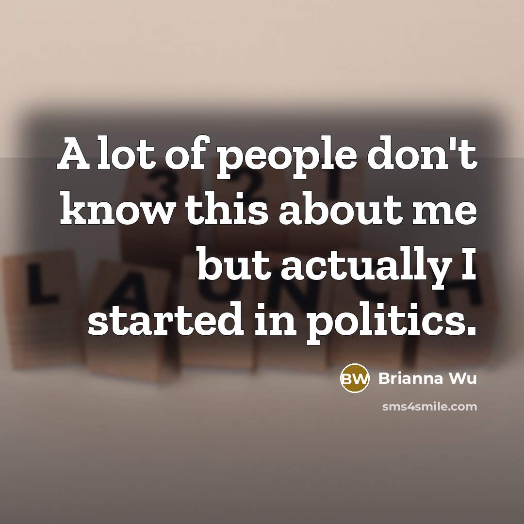 “A lot of people don't know this about me but…” quote by Brianna Wu
