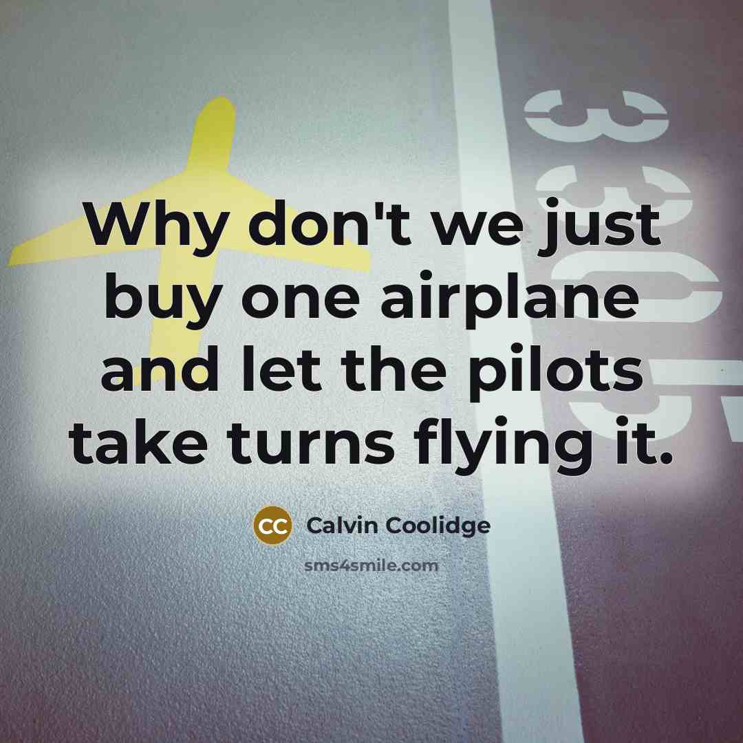 “Why don't we just buy one airplane and let the…” quote by Calvin Coolidge