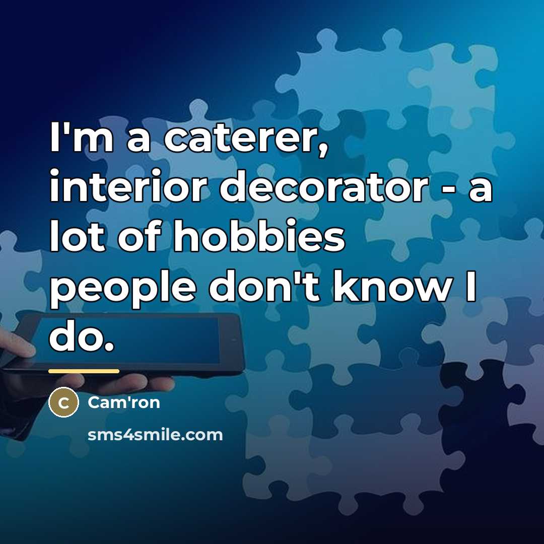 “I'm a caterer, interior decorator - a lot of hobbies…” quote by Cam'ron