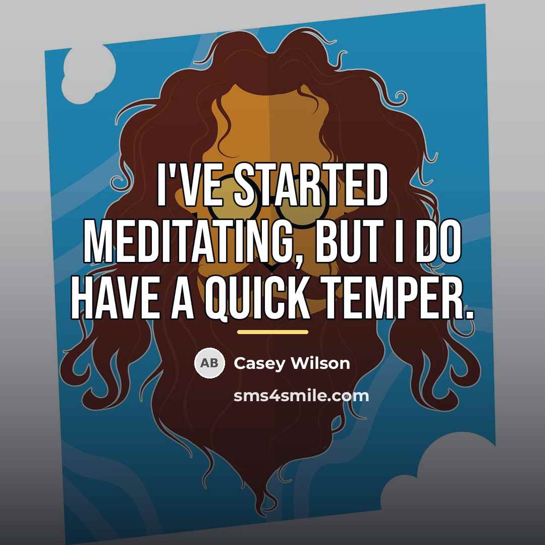 “I've started meditating, but I do have a quick temper.…” quote by Casey Wilson