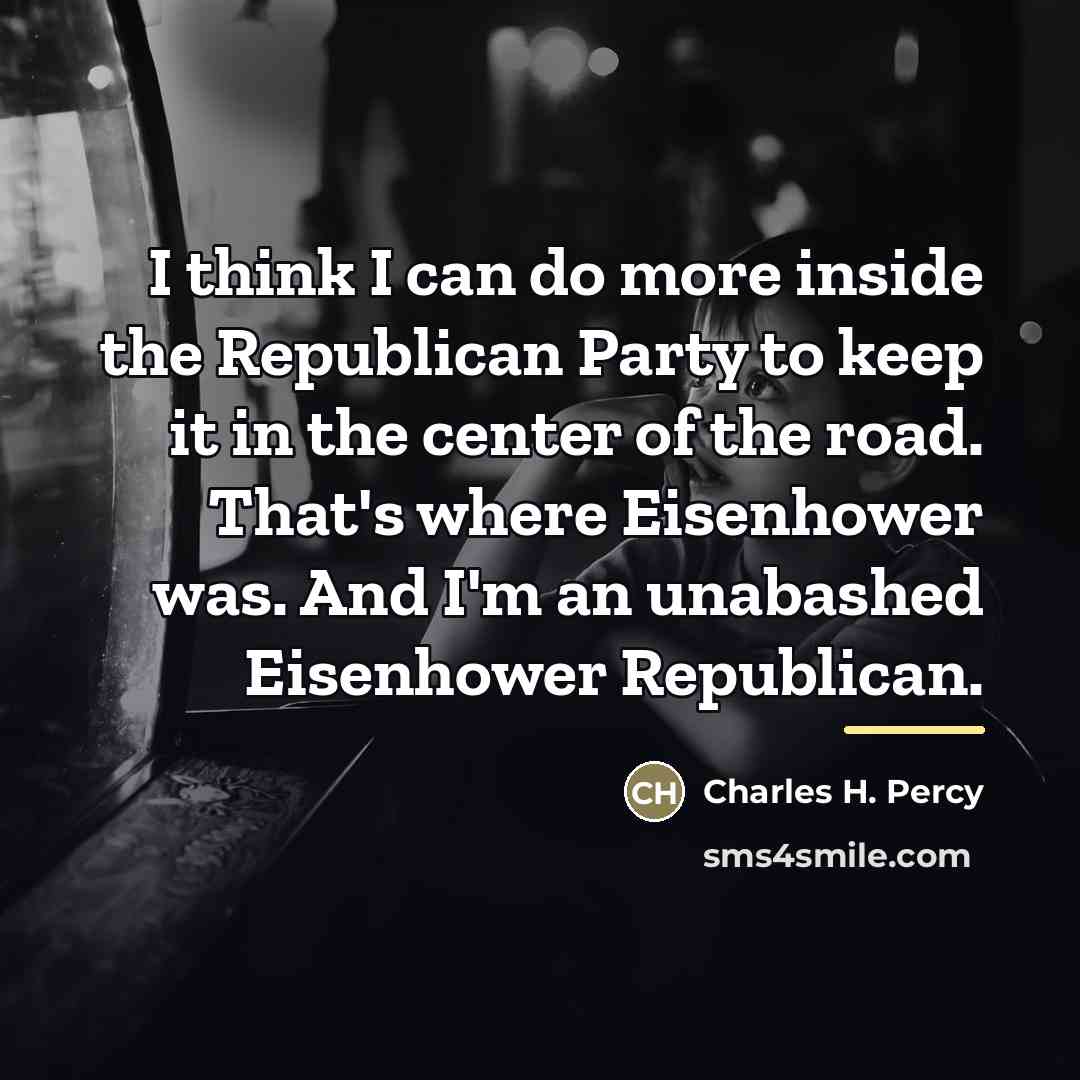 “I think I can do more inside the Republican Party…” quote by Charles H. Percy