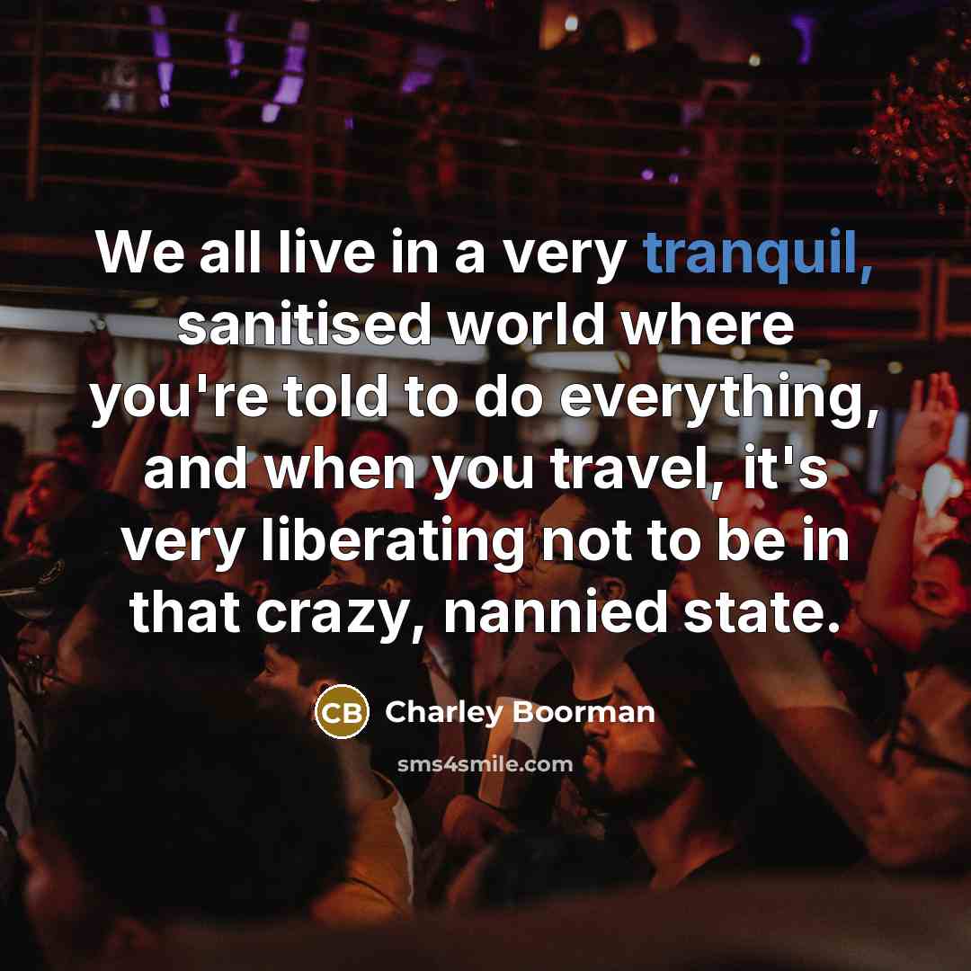 “We all live in a very tranquil, sanitised world where…” quote by Charley Boorman