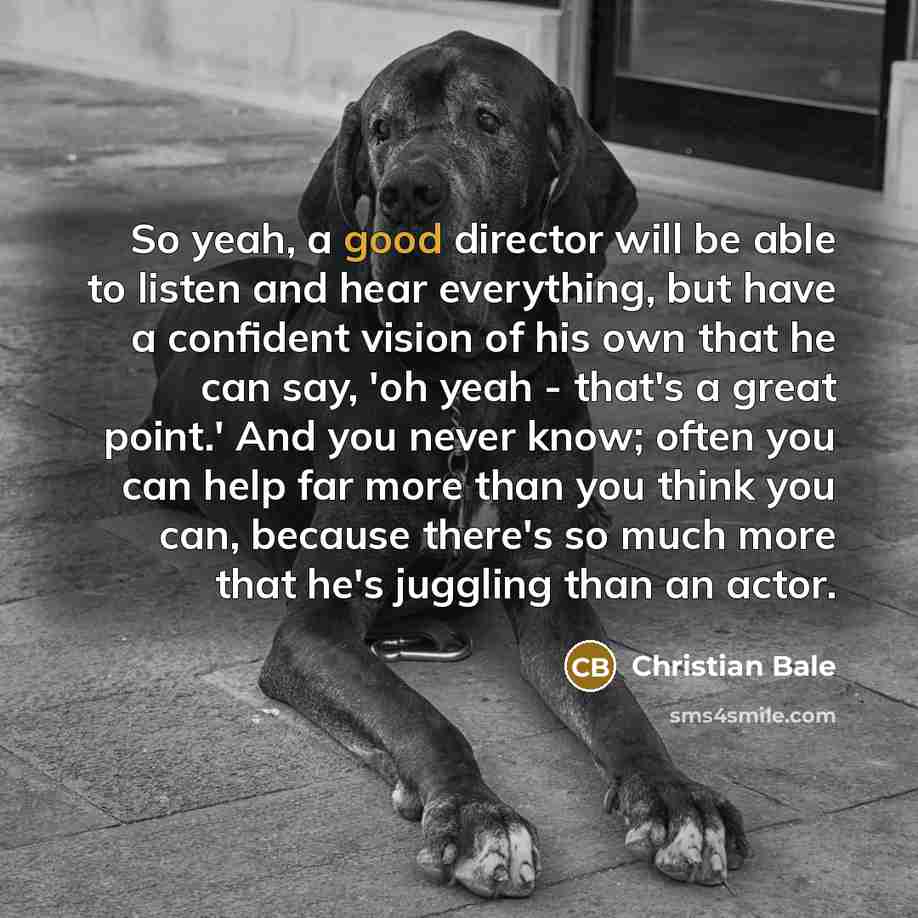 “So yeah, a good director will be able to listen…” quote by Christian Bale