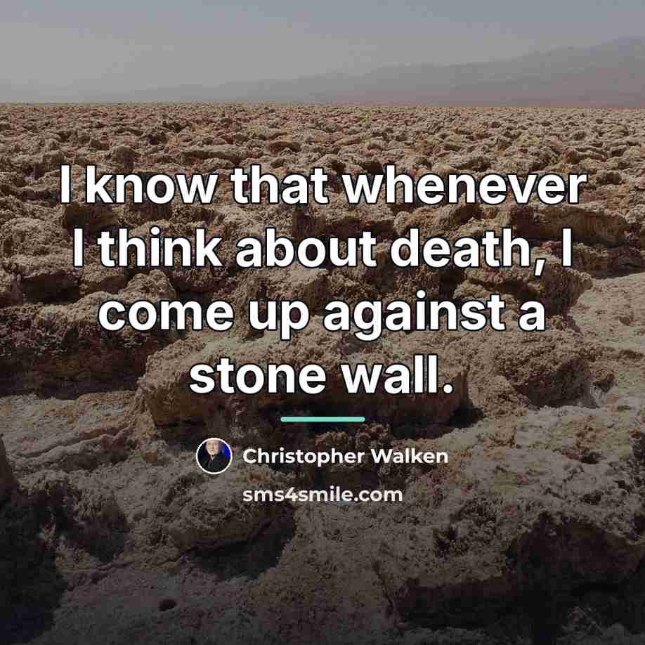 “I know that whenever I think about death, I come…” quote by Christopher Walken