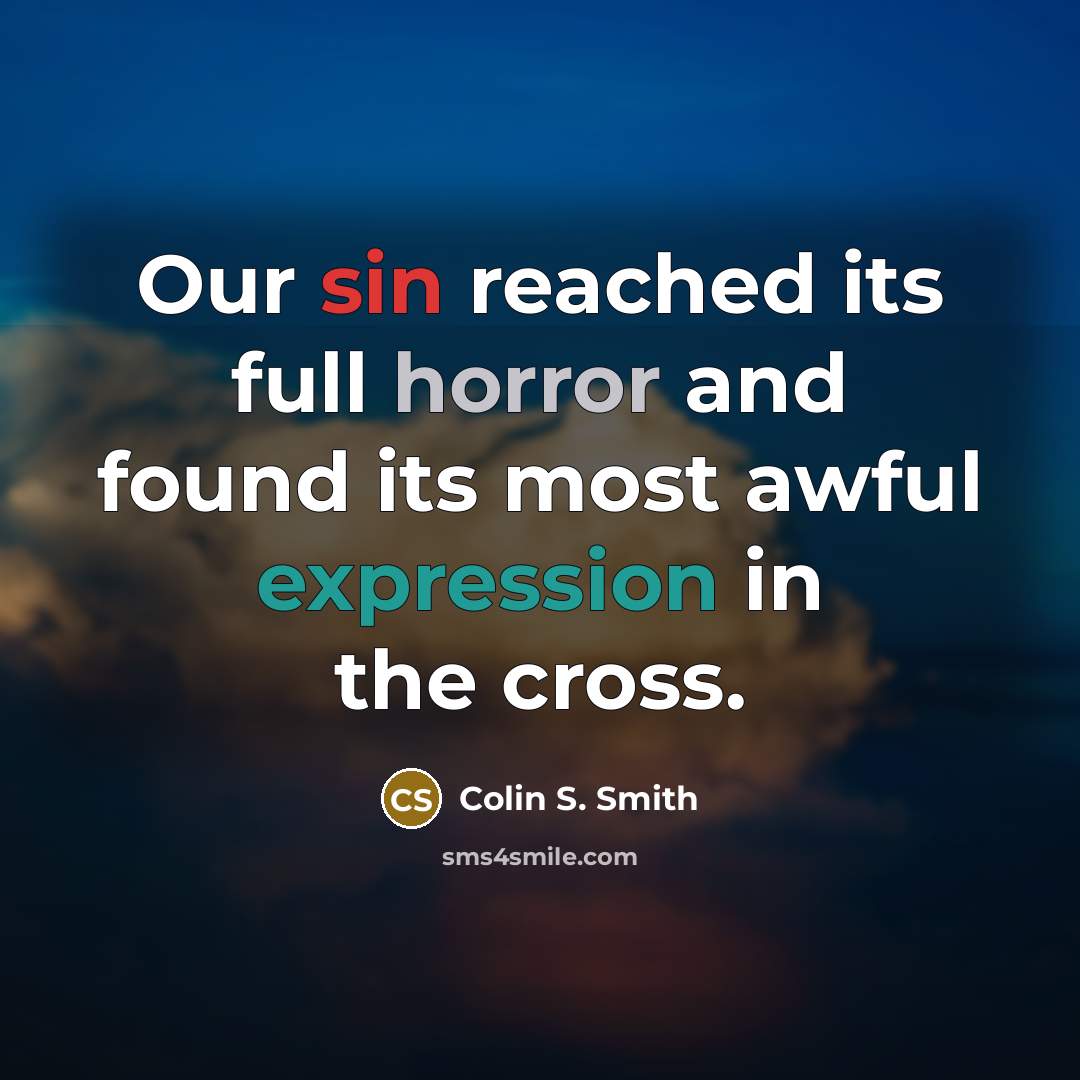 “Our sin reached its full horror and found its most…” quote by Colin S. Smith