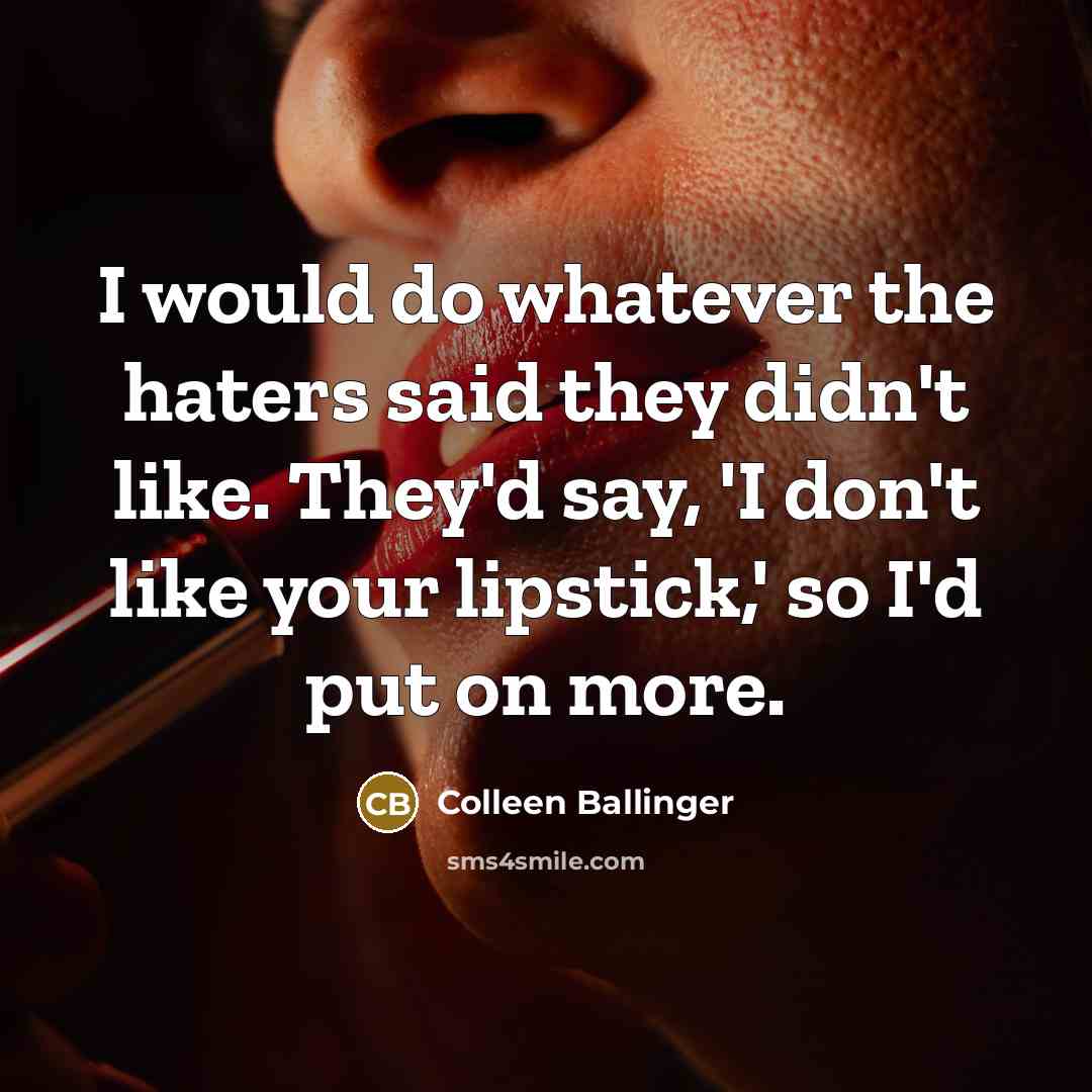 “I would do whatever the haters said they didn't like.…” quote by Colleen Ballinger