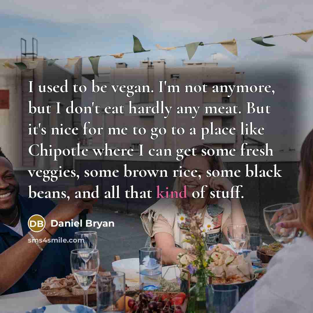 “I used to be vegan. I'm not anymore, but I…” quote by Daniel Bryan