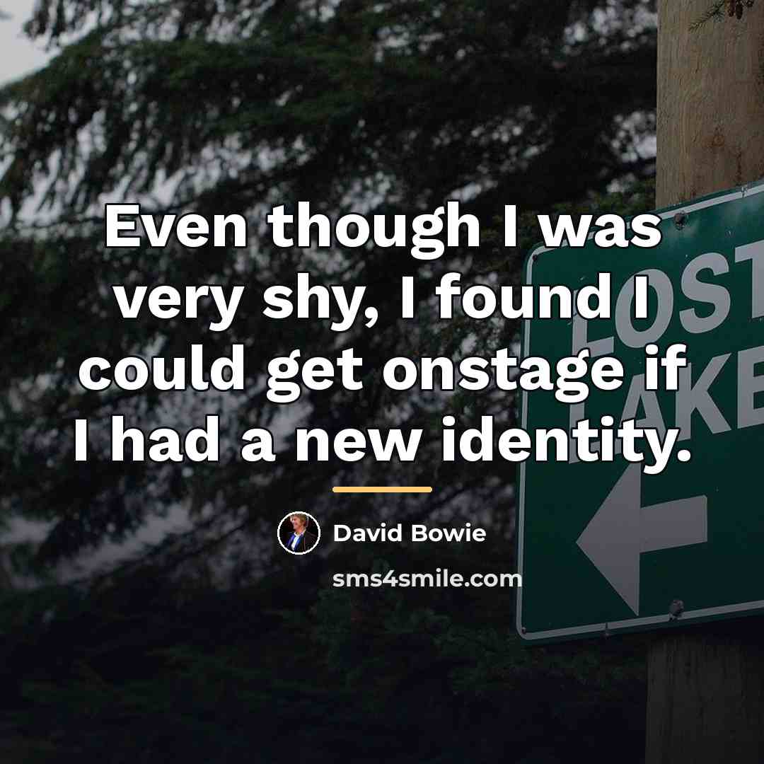 “Even though I was very shy, I found I could…” quote by David Bowie