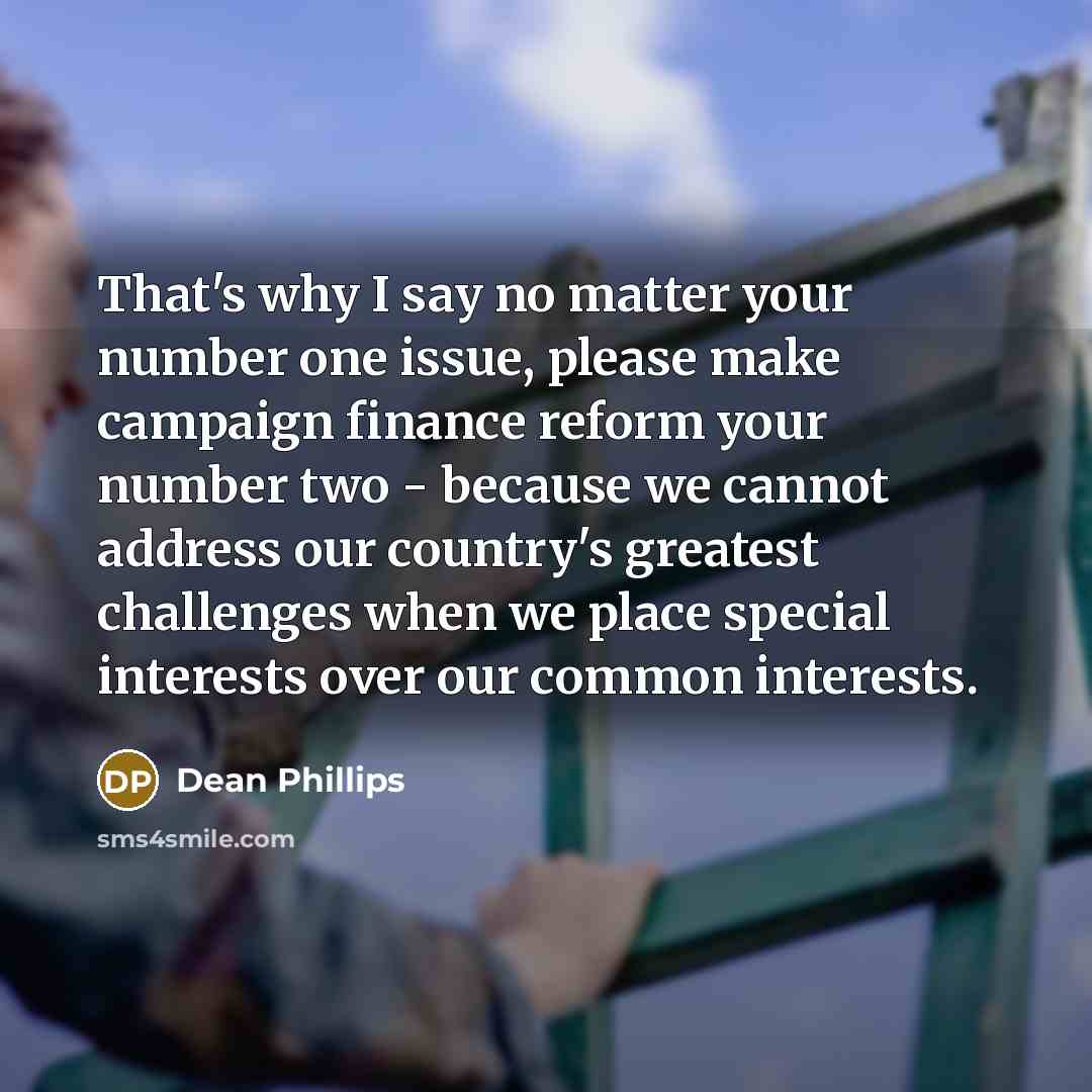 “That's why I say no matter your number one issue,…” quote by Dean Phillips