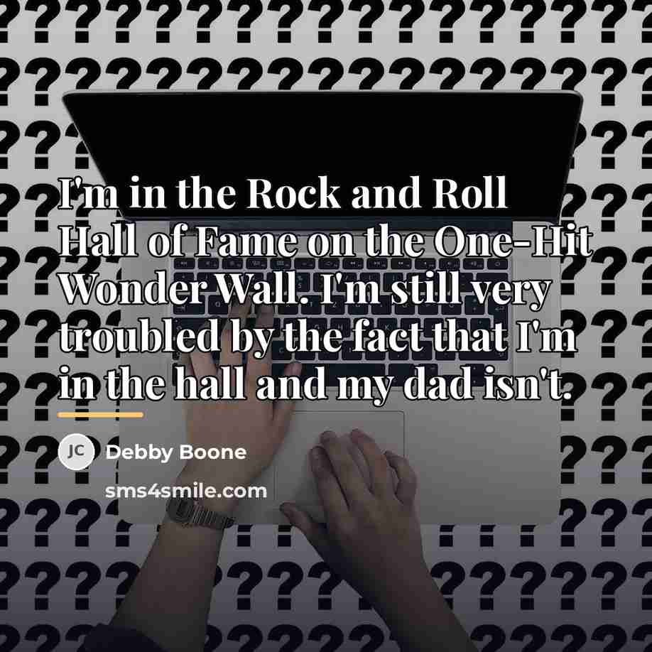 “I'm in the Rock and Roll Hall of Fame on…” quote by Debby Boone